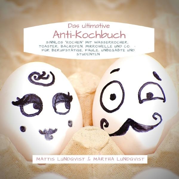 Das ultimative Anti-Kochbuch - Sinnlos ""kochen"" mit Wasserkocher, Toaster, Backofen, Mikrowelle und Co. book