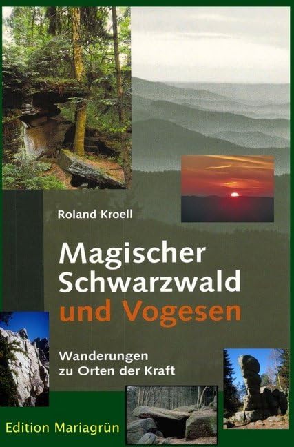 Magischer Schwarzwald und Vogesen: Wanderungen zu Orten der Kraft Leisure, Home & Garden