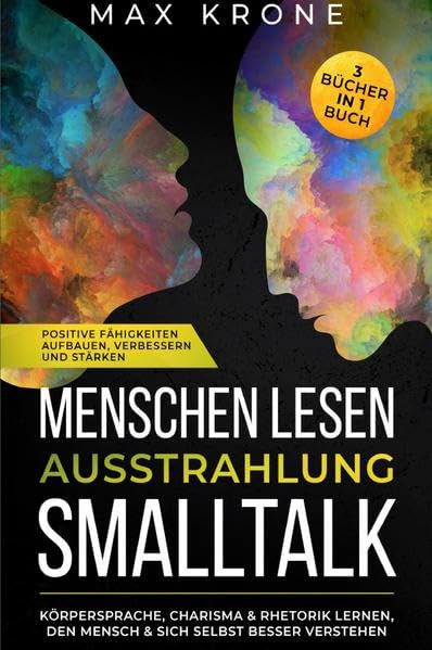 Menschen lesen Ausstrahlung Smalltalk: Körpersprache, Charisma & Rhetorik lernen, den Mensch & sich selbst besser verstehen Positive ... verbessern und stärken 3 Bücher in 1 Buch Living & Furnishing