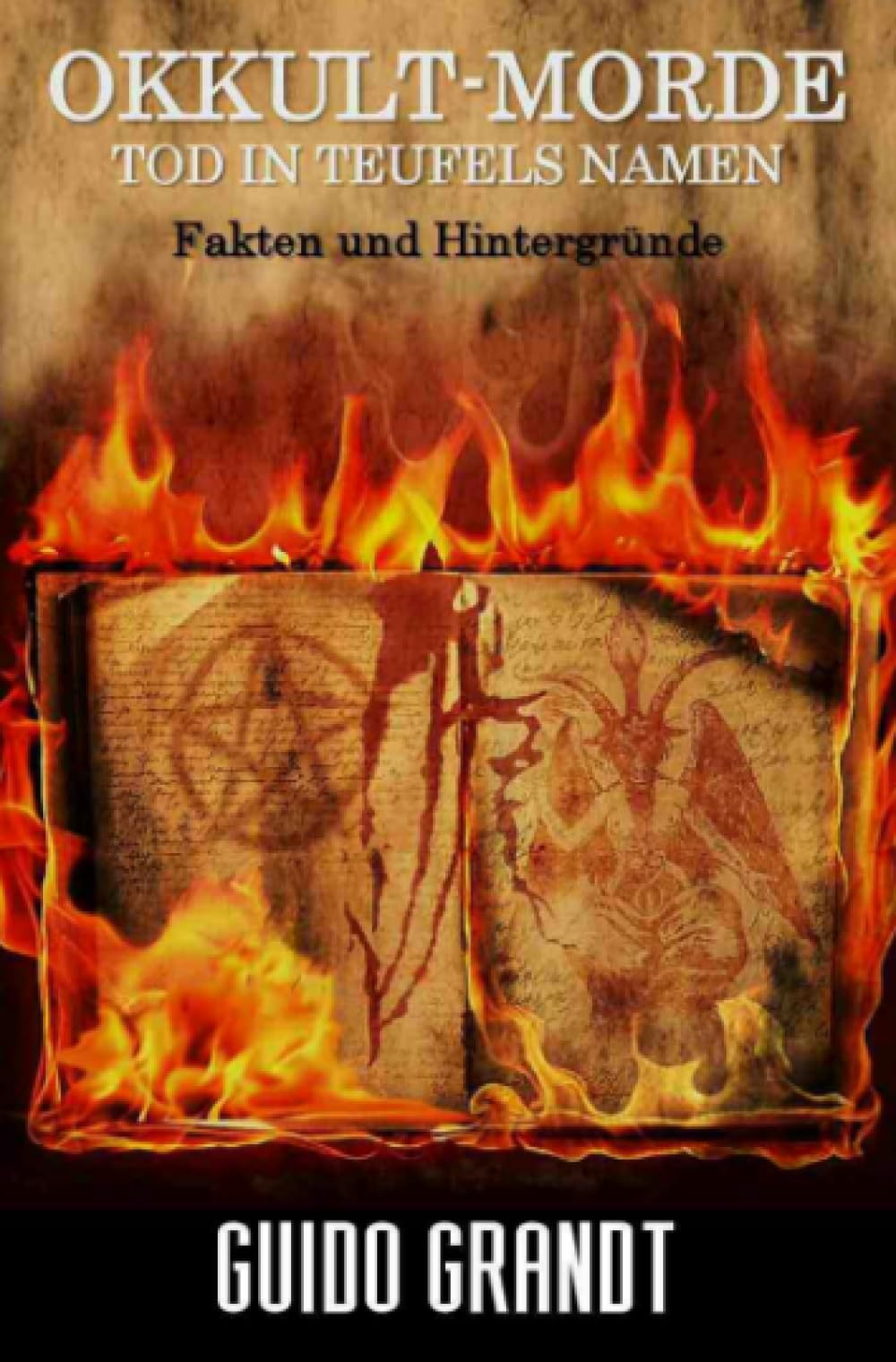 OKKULT-MORDE: Tod in Teufels Namen - Fakten & Hintergründe: Tod in Teufels Namen - Fakten & Hintergründe (gugra-Media-Nostalgie) Politics & History