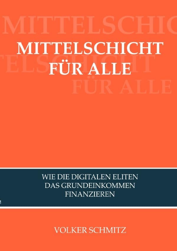 MITTELSCHICHT FÜR ALLE: Wie die digitalen Eliten das Grundeinkommen finanzieren book