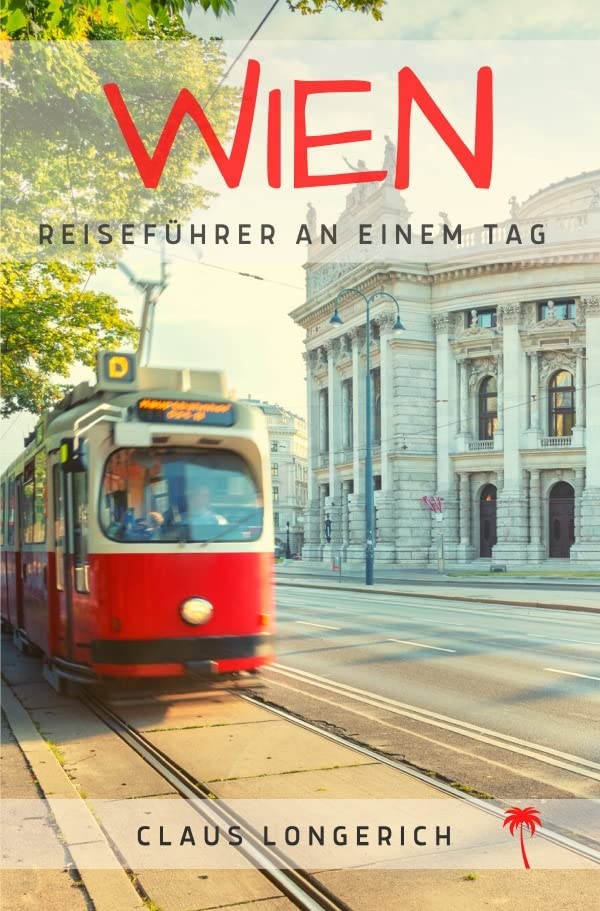 Reiseführer Wien an einem Tag!: Entdecke in kurzer Zeit die besten Sehenswürdigkeiten, Hotels, Restaurants, Kunst, Kultur und Ausflüge mit Kindern in der bezaubernden Donaustadt! book
