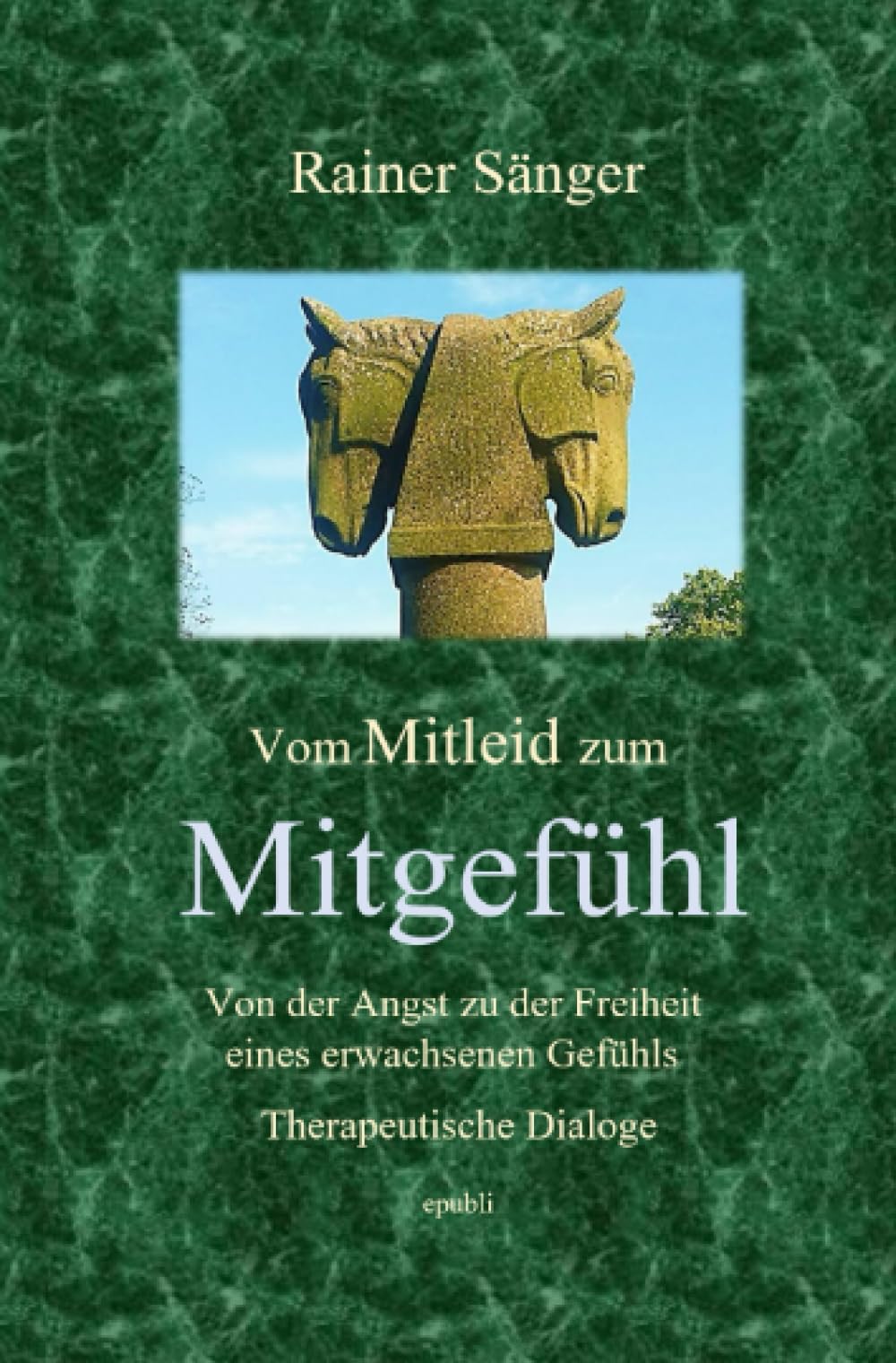 Vom Mitleid zum Mitgefühl: Von der Angst zu der Freiheit eines erwachsenen Gefühls - Therapeutische Dialoge Medicine