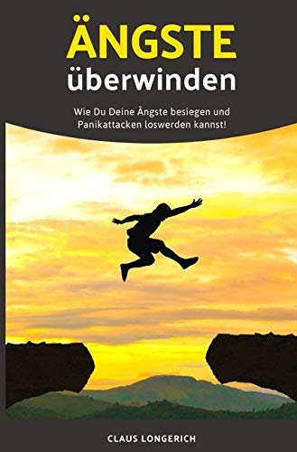 Ängste überwinden: Wie Du weniger Angst im Leben hast, Deine Angst endgültig besiegst und richtig frei lebst! Business, Finance & Career