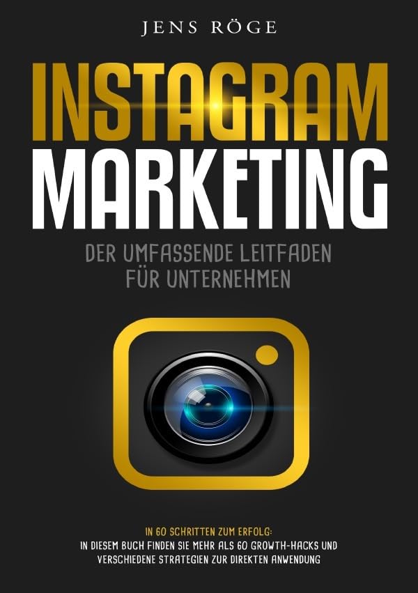 Instagram Marketing - Der umfassende Leitfaden für Unternehmen | In 60 Schritten zum Erfolg: In diesem Buch finden Sie mehr als 60 Growth-Hacks und verschiedene Strategien zur direkten Anwendung Computer Science
