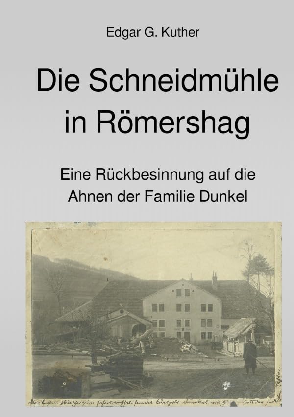 Die Schneidmühle in Römershag: Eine Rückbesinnung auf die Ahnen der Familie Dunkel Personalities