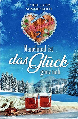 Manchmal ist das Glück ganz nah: Allgäuliebe 2 (Allgäuliebe - Trilogie) Contemporary literature