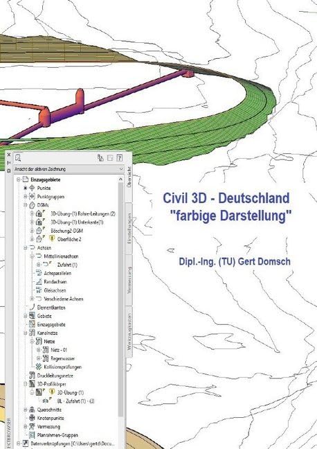 Civil 3D-Deutschland: Autodesk Civil 3D in deutsch für Zeichner, Mitarbeiter, Grundlagen mit farbigen Hinweise zu Bedienung, ein Buch für Anwender Business & Technology
