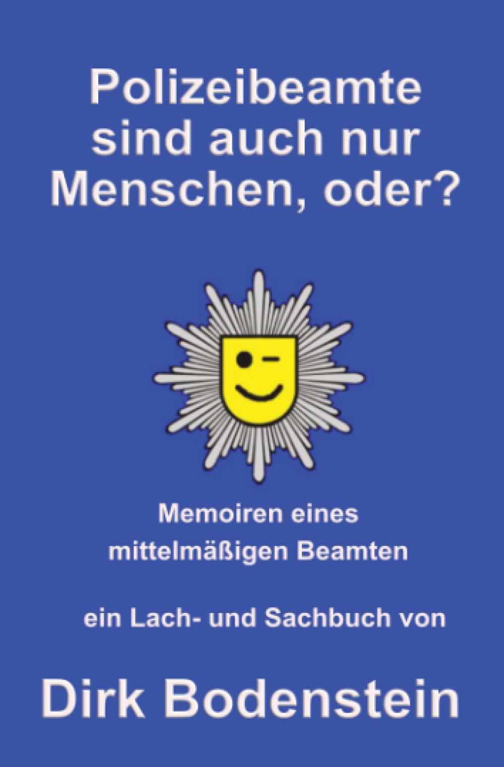 Polizeibeamten sind auch nur Menschen: Memoiren eines mittelmäßigen Beamten Personalities