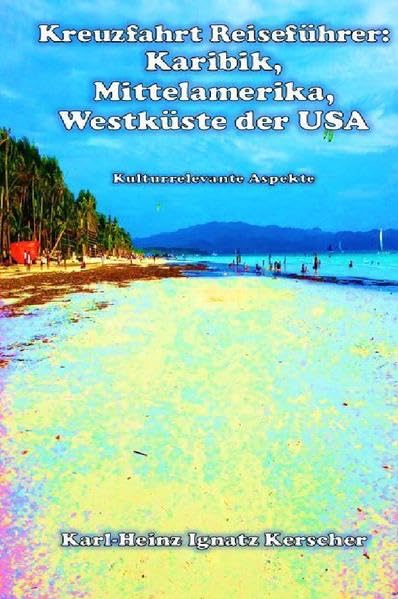 Kreuzfahrt Reiseführer: Karibik, Mittelamerika, Westküste der USA: Kulturrelevante Aspekte. Leisure, Home & Garden
