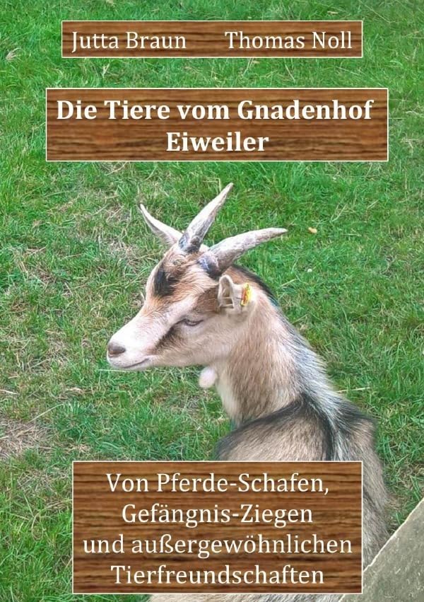 Die Tiere vom Gnadenhof Eiweiler: Von Pferde-Schafen, Gefängnis-Ziegen und außergewöhnlichen Tierfreundschaften Learning & Reference