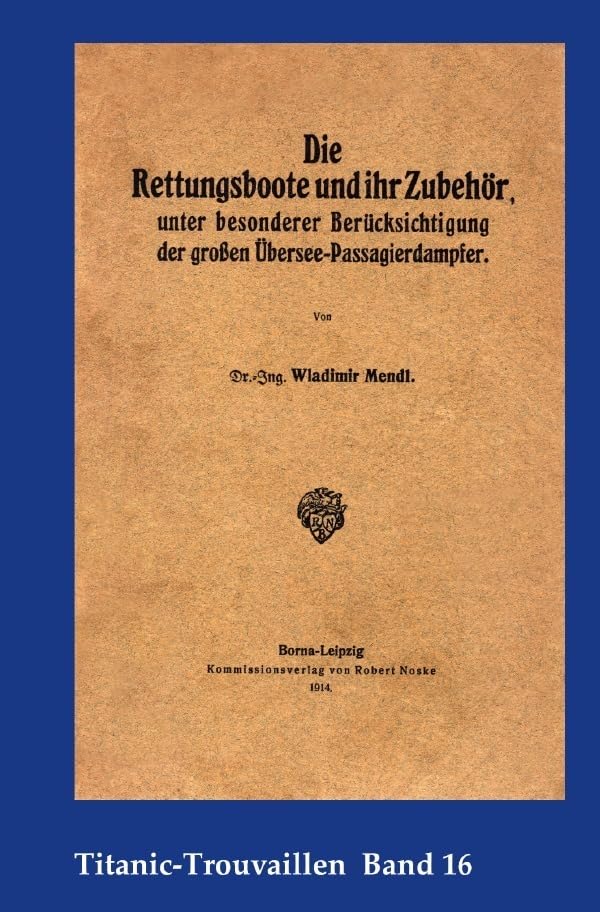 Die Rettungsboote und ihr Zubehör, unter besonderer Berücksichtigung der großen Übersee-Passagierdampfer: Titanic-Trouvaillen Band 16 Media & Communication