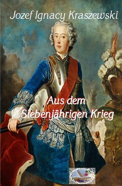Aus dem Siebenjährigen Krieg (Illustriert): 3. Band der Sachsen-Trilogie Historical Fiction
