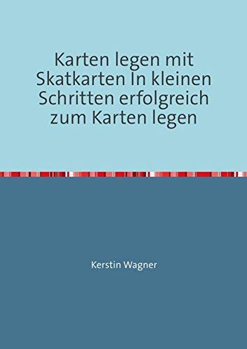 Karten legen mit Skatkarten In kleinen Schritten erfolgreich zum Karten legen: Lernen vom Profi Psychology