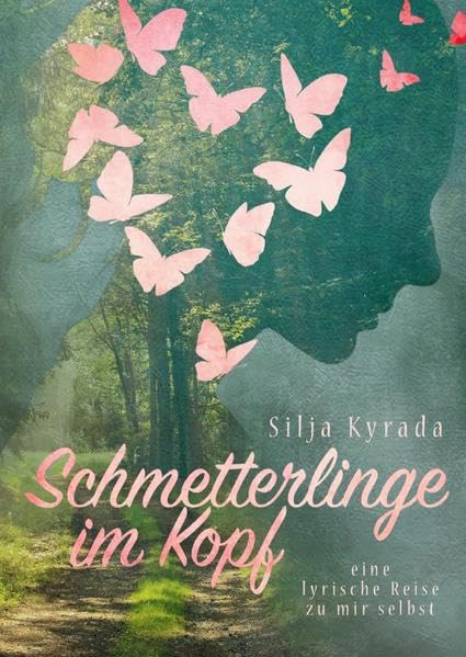 Schmetterlinge im Kopf: Eine lyrische Reise zu mir selbst Poetry