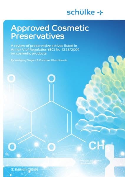 Approved Cosmetic Preservatives - Third Edition: A review of preservative actives listed in Annex V of Regulation (EC) No 1223/2009 on cosmetic products Natural Sciences