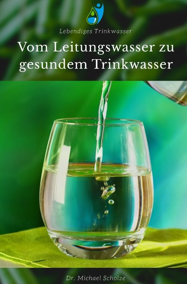 Vom Leitungswasser zu gesundem Trinkwasser: Dein Weg zu gesundem Wasser einfach & verständlich Health, Nutrition & Fitness