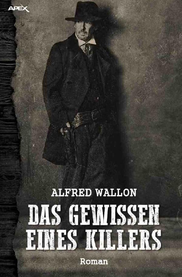 DAS GEWISSEN EINES KILLERS: Ein historischer Western-Roman Historical Fiction