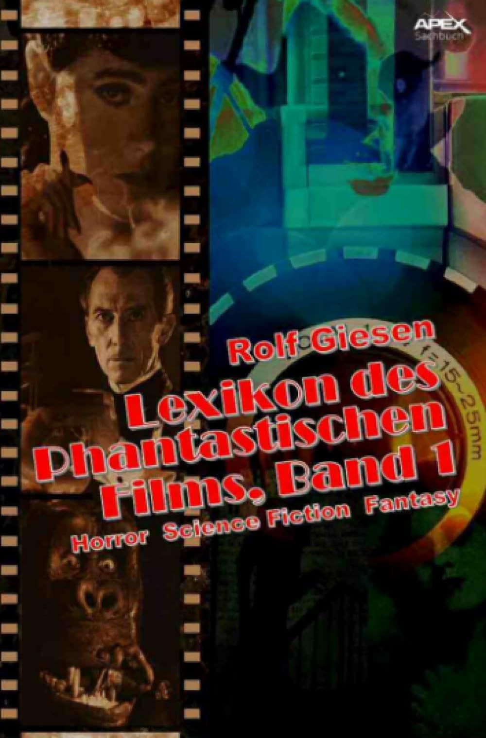 LEXIKON DES PHANTASTISCHEN FILMS, BAND 1: Horror, Science Fiction, Fantasy Film, Art & Culture