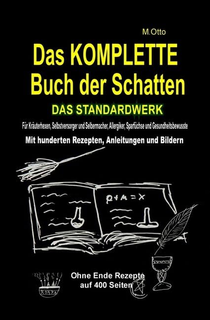 Das KOMPLETTE Buch der Schatten - DAS STANDARDWERK (SOFTCOVER) Sparausgabe: Für alle Kräuterhexen, Selbstversorger, Selbermacher, Allergiker, Sparfüchse und Gesundheitsbewusste! Hobbies & Crafts