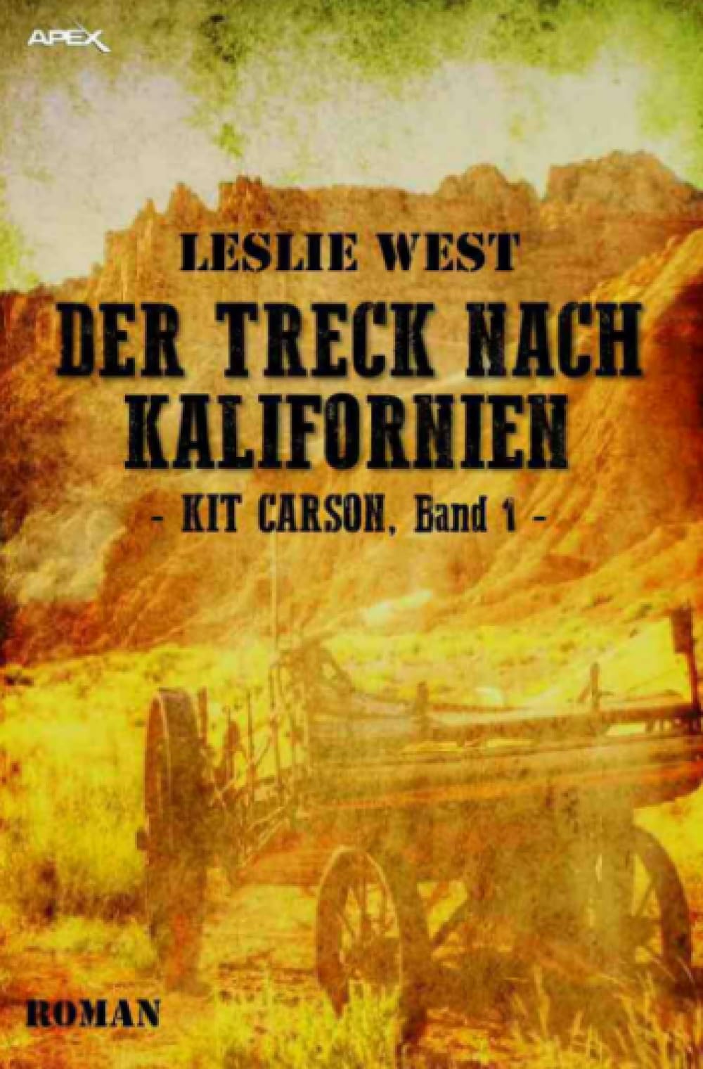 DER TRECK NACH KALIFORNIEN - KIT CARSON, BAND 1: Die epische Western-Serie! Historical Fiction