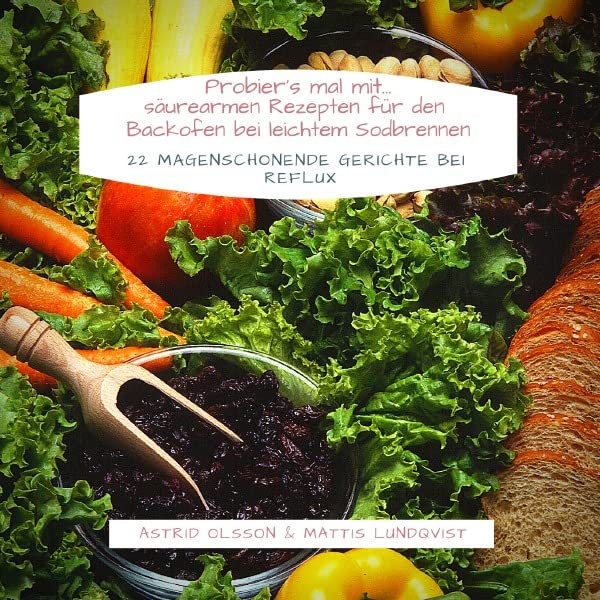Probier's mal mit...säurearmen Rezepten für den Backofen bei leichtem Sodbrennen: 22 magenschonende Gerichte bei Reflux Leisure, Home & Garden