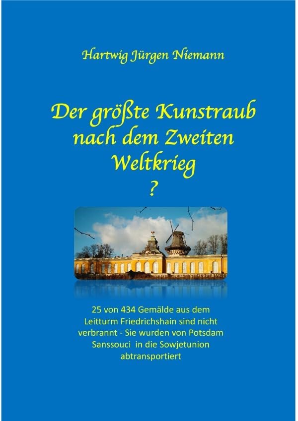 Der größte Kunstraub nach dem Zweiten Weltkrieg?: Vom Leitturm Friedrichshain nach Potsdam Sanssouci Politics & History