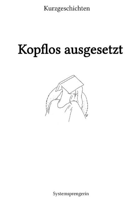 Kopflos ausgesetzt: Kurzgeschichten Essays & Short Stories
