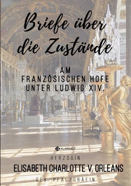 Briefe über die Zustände am französischen Hofe unter Ludwig XIV. Essays & Short Stories