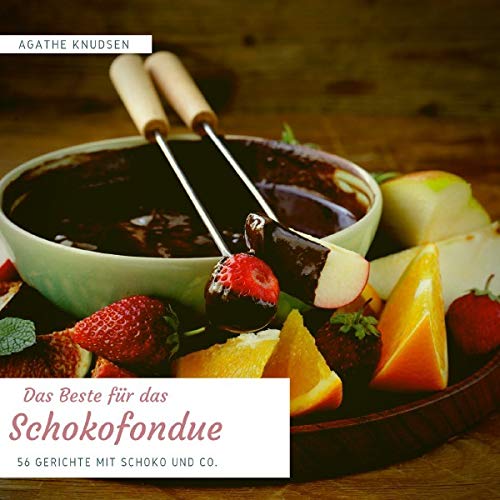 Das Beste für das Schokofondue: 56 Gerichte mit Schoko und Co. Leisure, Home & Garden