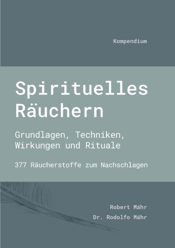Spirituelles Räuchern: Grundlagen, Techniken, Wirkungen und Rituale. 377 Räucherstoffe zum Nachschlagen Reference Books