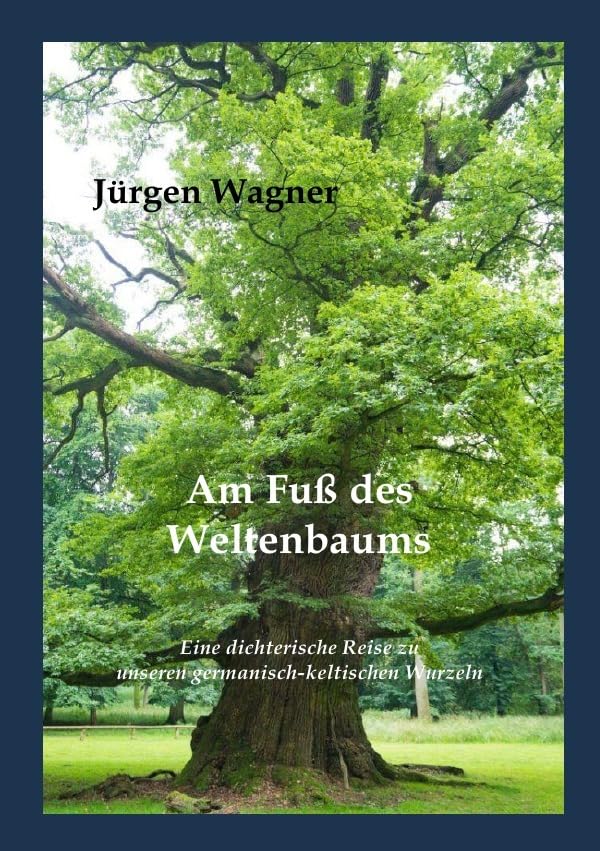 Am Fuß des Weltenbaums: Eine dichterische Reise zu unseren germanisch-keltischen Wurzeln Religion & Esotericism