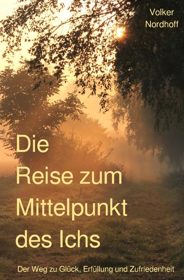 Die Reise zum Mittelpunkt des Ichs: Der Weg zu Glück, Erfüllung und Zufriedenheit Religion & Esotericism