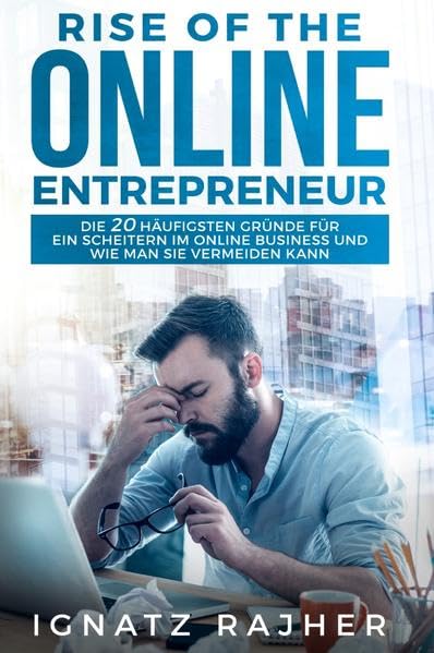 Rise of the Online Entrepreneur: Die 20 häufigsten Gründe für ein Scheitern im Online Business und wie man sie vermeiden kann Business, Finance & Career