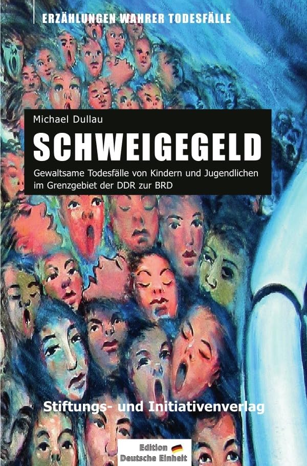 SCHWEIGEGELD: Gewaltsame Todesfälle von Kindern und Jugendlichen im Grenzgebiet der DDR zur BRD Politics & Society