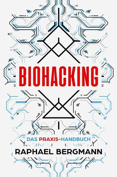 Biohacking: Das Praxis-Handbuch - Wie Sie durch Selbstoptimierung Ihre eigenen Grenzen sprengen, leistungsfähiger werden und sich zum Menschen 2.0 entwickeln Living & Furnishing