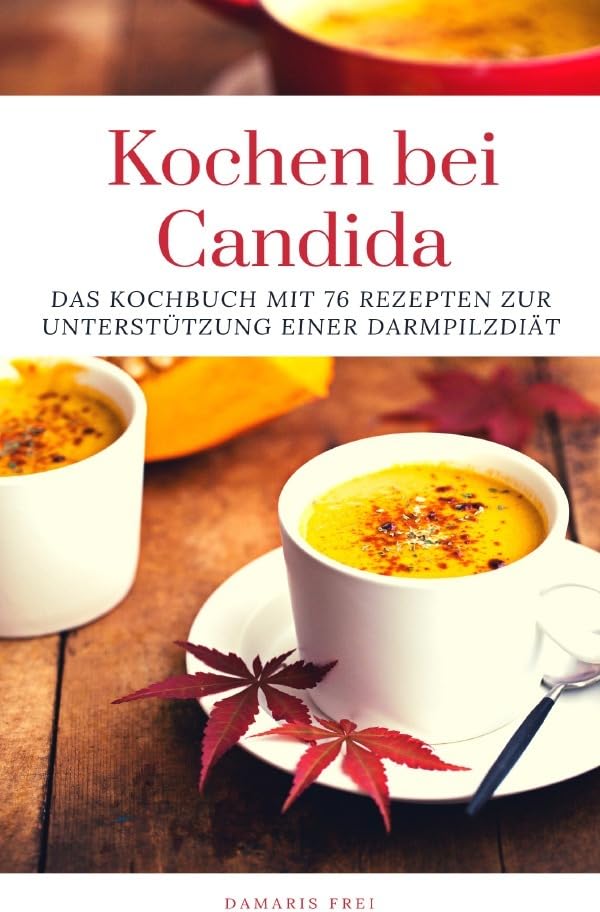 Kochen bei Candida: Das Kochbuch mit 76 Rezepten zur Unterstützung einer Darmpilzdiät Leisure, Home & Garden