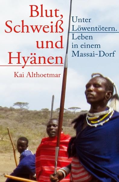 Blut, Schweiß und Hyänen: Unter Löwentötern. Leben in einem Massai-Dorf Social Sciences