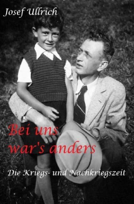 Bei uns war's anders: Meine Kindheits- und Jugenderinnerungen aus der Kriegs- und Nachkriegszeit 1938 - 1960 German history