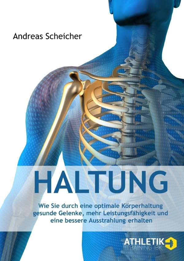 Haltung: Wie Sie durch eine optimale Körperhaltung gesunde Gelenke, mehr Leistungsfähigkeit und eine bessere Ausstrahlung erhalten Health, Nutrition & Fitness