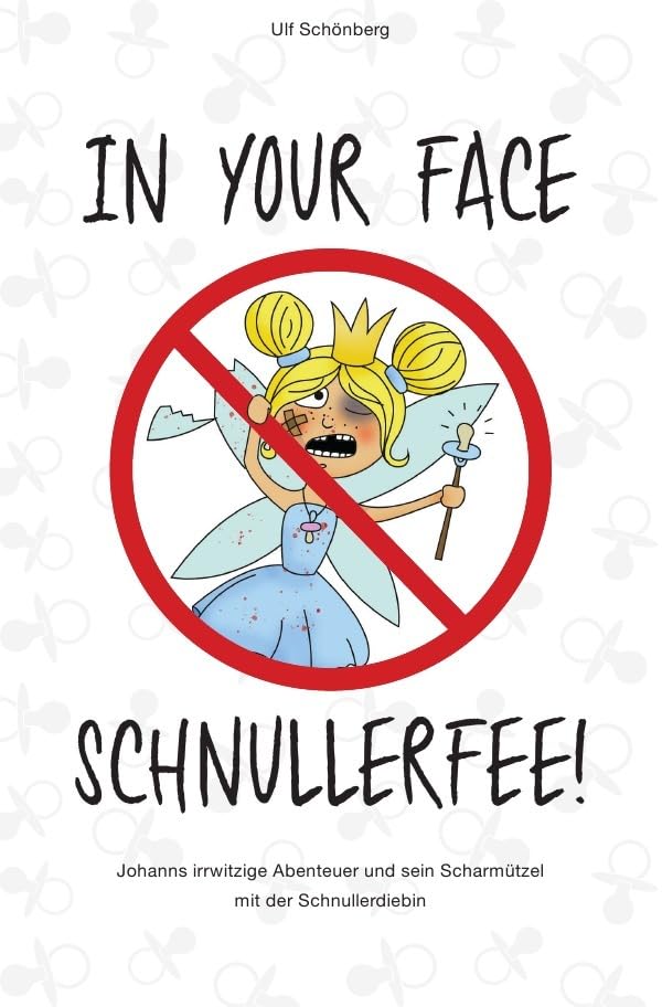 In your face, Schnullerfee!: Johanns irrwitzige Abenteuer und sein Scharmützel mit der Schnullerdiebin Humour & Satire