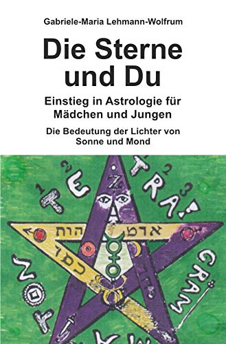 Die Sterne und Du - Einstieg in Astrologie für Mädchen und Jungen: Die Bedeutung der Lichter von Sonne und Mond Religion & Esotericism