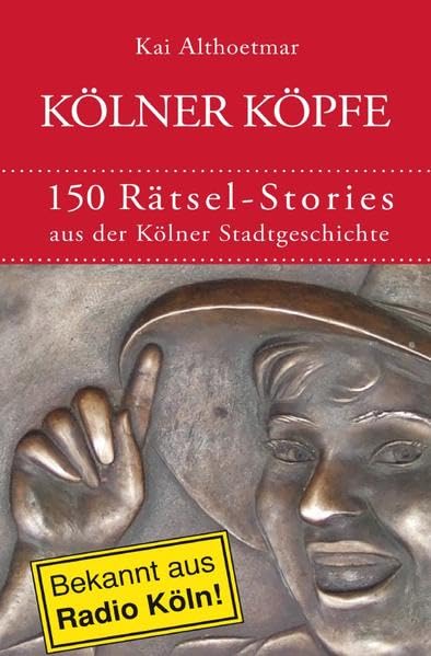 Kölner Köpfe. 150 Rätsel-Stories aus der Kölner Stadtgeschichte book