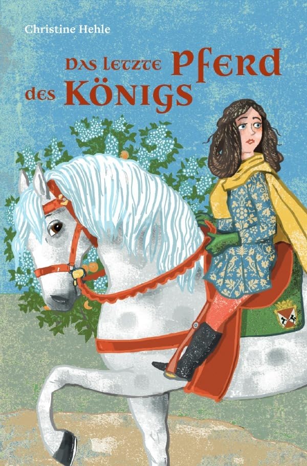 Das letzte Pferd des Königs: Mit Illustrationen von Dorina Tessmann Historical Fiction