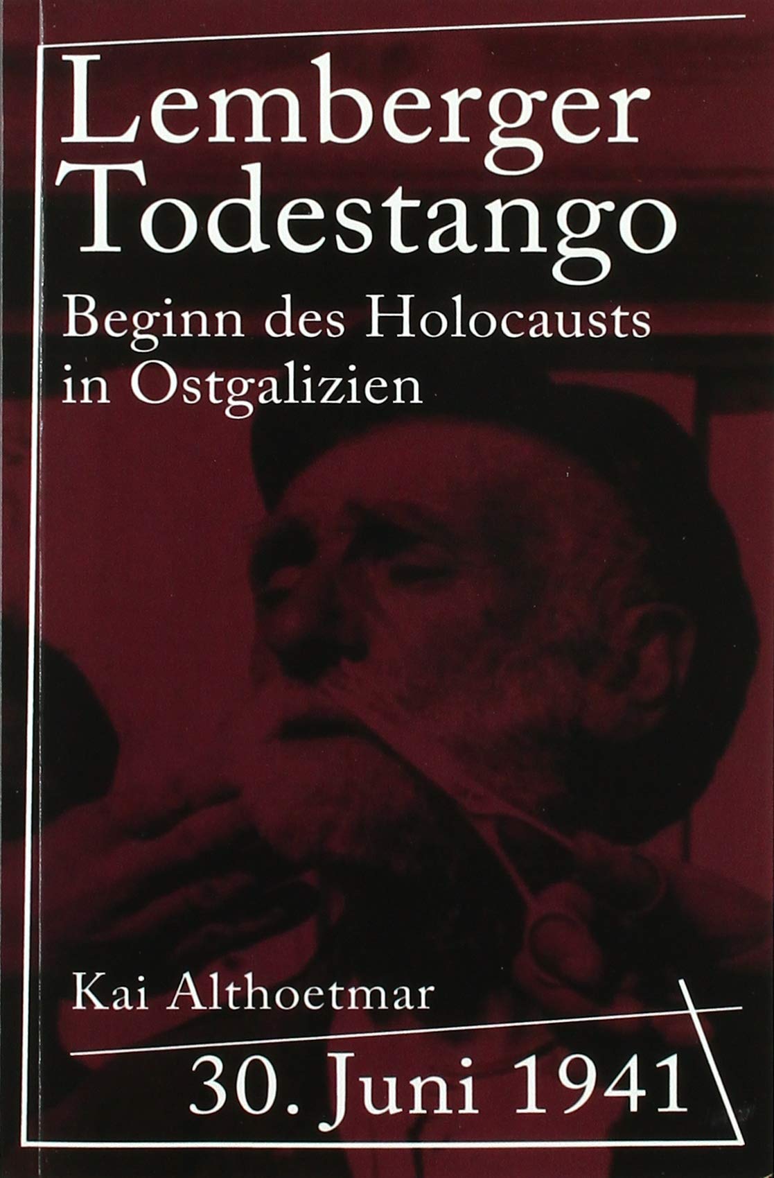 Lemberger Todestango: 30. Juni 1941. Beginn des Holocausts in Ostgalizien German history