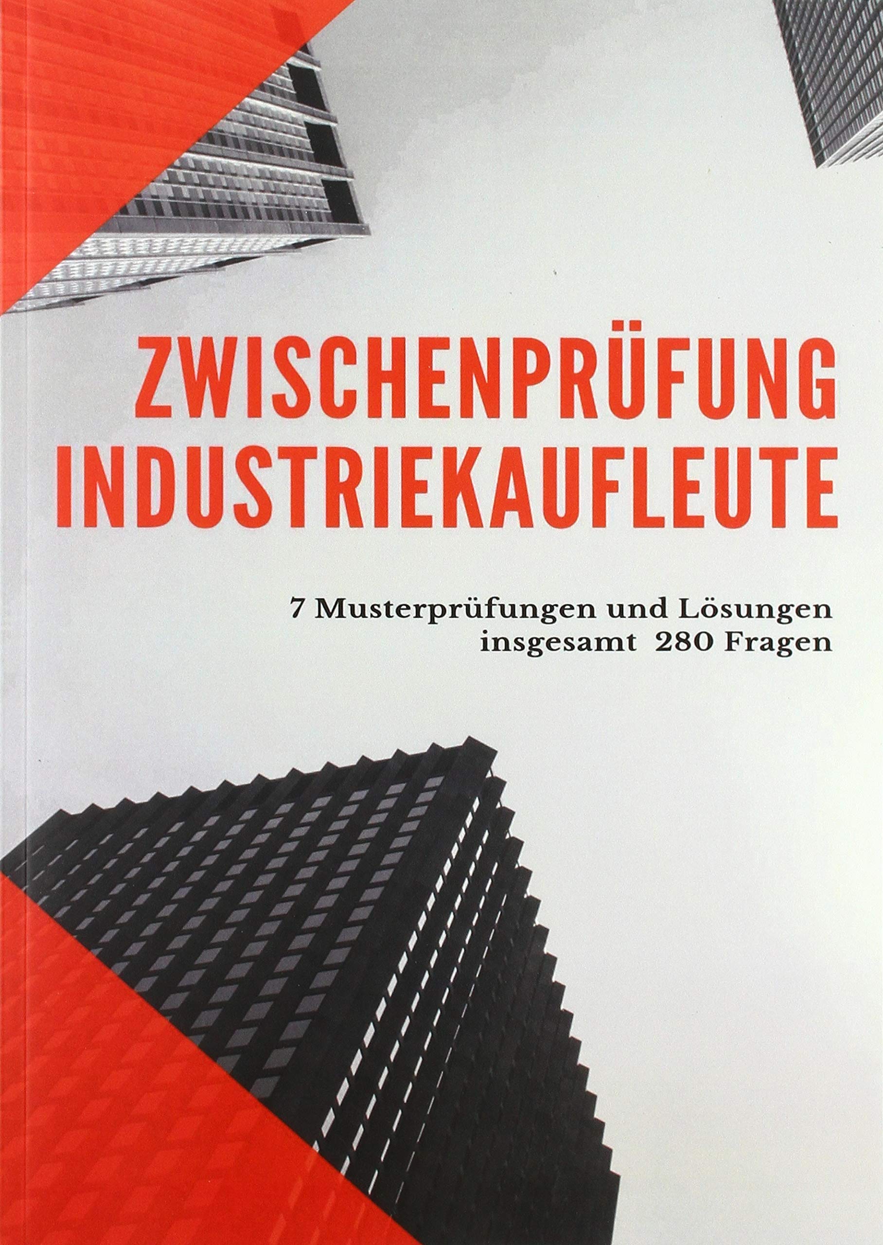 Prüfungsbuch Industriekaufleute Zwischenprüfung: Exzellente Vorbereitung auf die Zwischenprüfung als Industriekaufmann/frau Business, Finance & Career