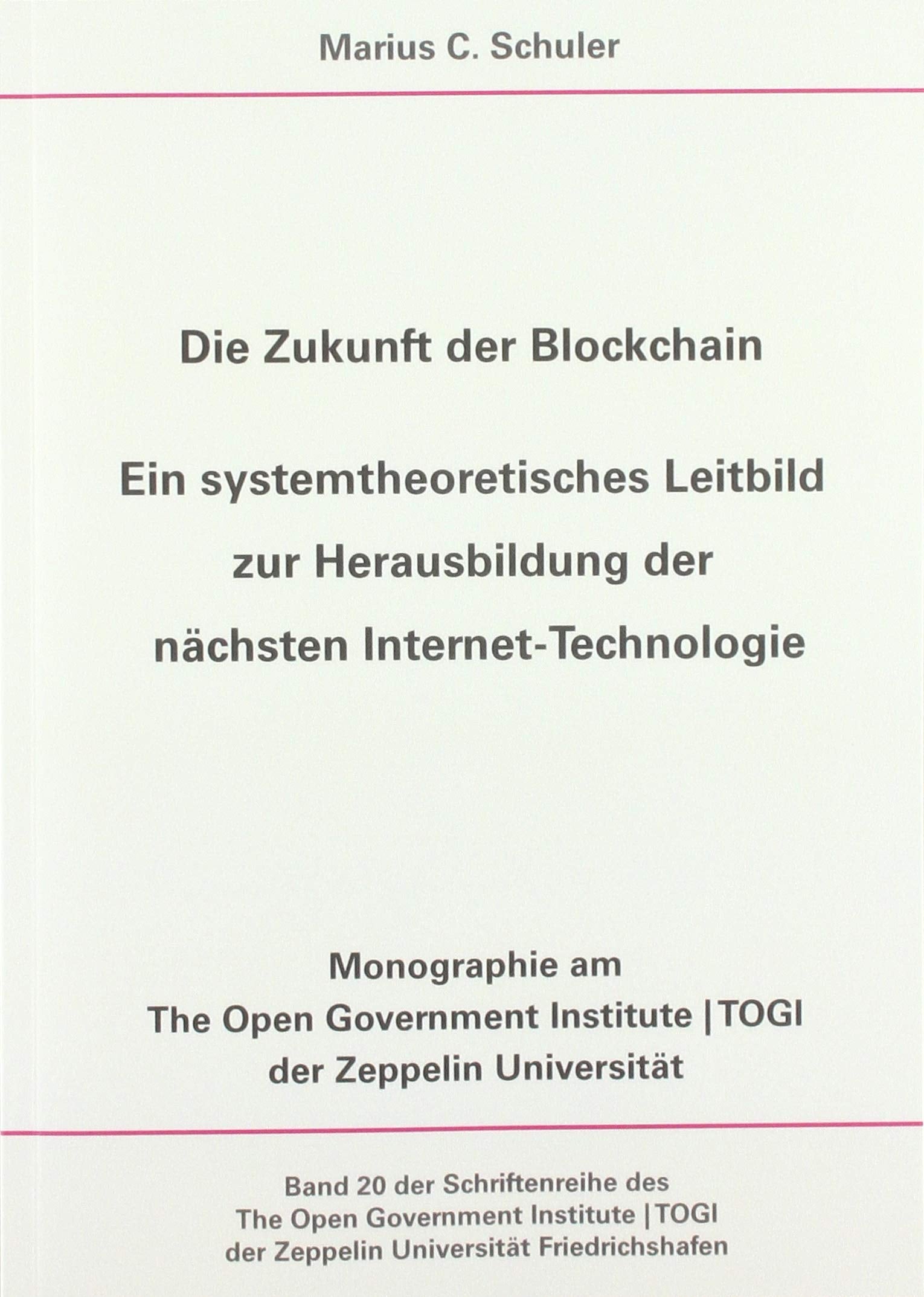 Die Zukunft der Blockchain - Ein systemtheoretisches Leitbild zur Herausbildung der nächsten Internet-Technologie (Schriftenreihe des The Open ... der Zeppelin Universität Friedrichshafen) Social Sciences