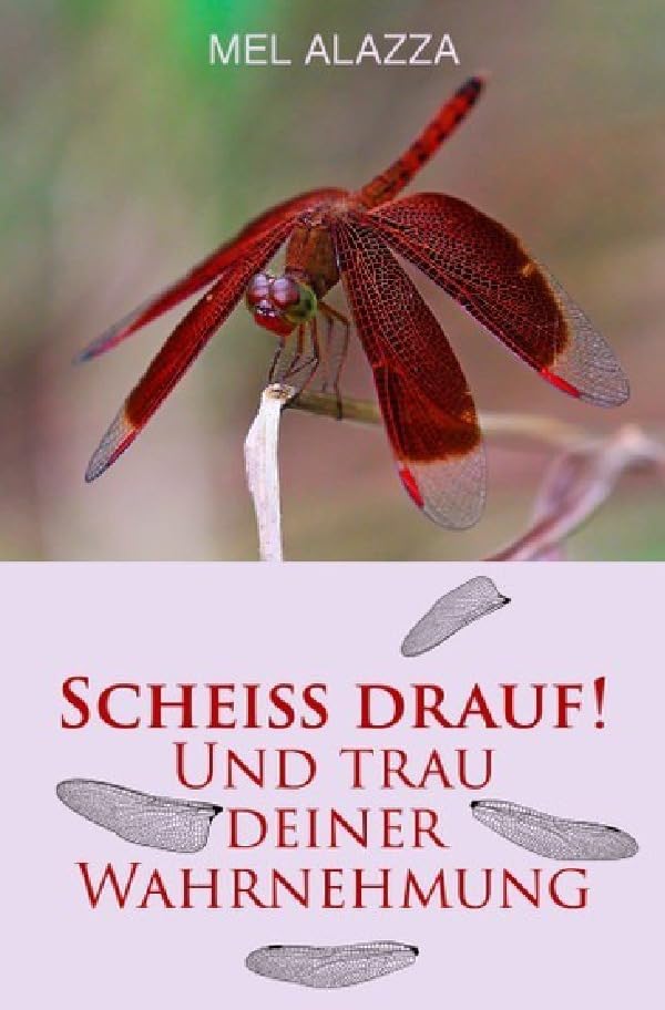 SCHEISS DRAUF!: UND TRAU DEINER WAHRNEHMUNG! (Kacke am Stock ist auch ´ne Blume) Poetry