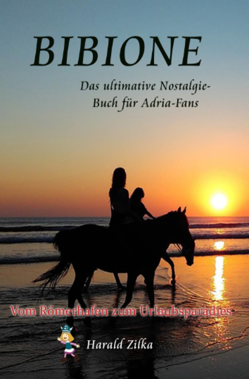 BIBIONE - Vom Römerlager zum Urlaubsparadies (Taschenbuch): Geschichte, Menschen und die Urlaube der Wickie, Slime & Paiper-Generation book