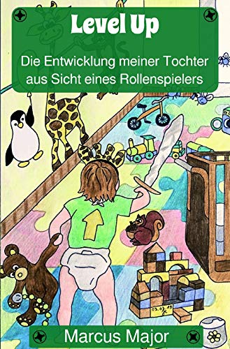 Level Up / Level Up - Die Entwicklung meiner Tochter aus Sicht eines Rollenspielers Humour & Satire